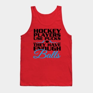 Hockey players have balls Tank Top